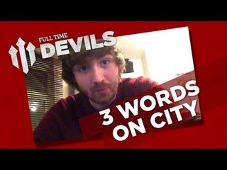 3 Word Review: Manchester United 1 Manchester City 2 | Ian Smith's United Vlog 5