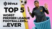 Top 5 Worst Premier League Footballers EVER? | Manchester United | DEVILS