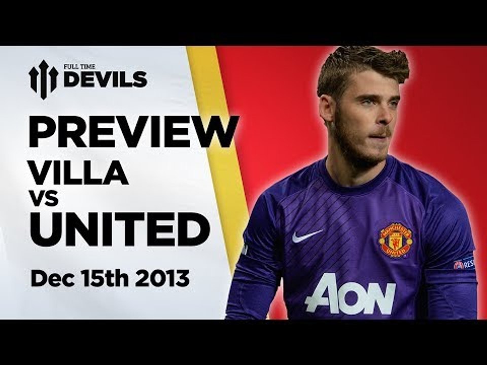 Thriller At Villa? | Aston Villa vs Manchester United EPL 15/12/13 | PREVIEW