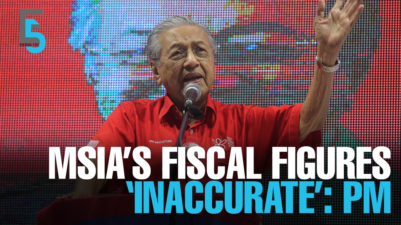 EVENING 5: Tun M: M’sia fiscal figures ‘inaccurate’