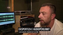 Ekspertiza e audiopërgjimit, flasin ekspertët - Top Channel Albania - News - Lajme