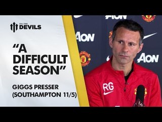 "A Difficult Season" | Southampton v Manchester United | Giggs Presser