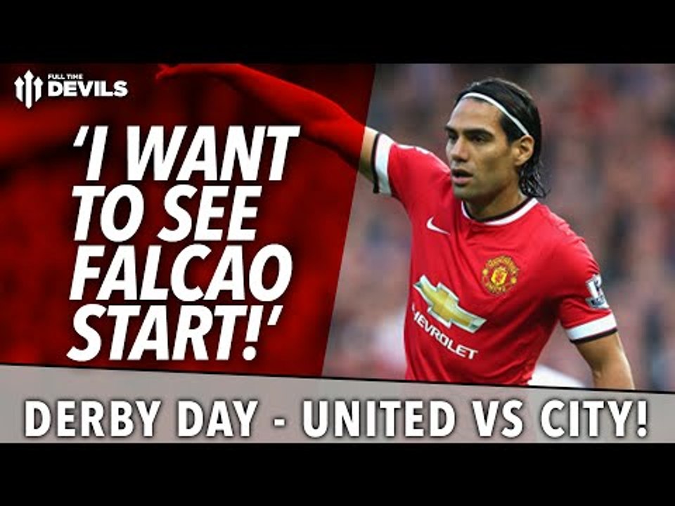 'I Want To See Falcao Start!' | United Today | Manchester United vs Manchester City