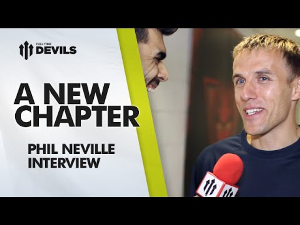 A New Chapter | Phil Neville Interview | Manchester United