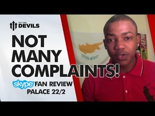Not Many Complaints! | Crystal Palace 0-2 Manchester United | SKYPE FAN REVIEW