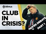 Club In Crisis? | The Great Moyes Debate Pt1 | MANCHESTER UNITED