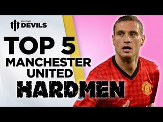 Top 5 Hardmen! | Manchester United | DEVILS