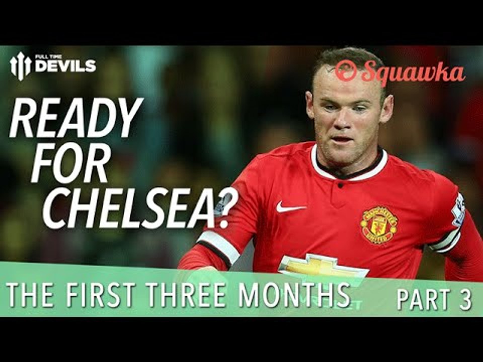 Ready For Chelsea? | The First Three Months: Part 3 | Manchester United Review
