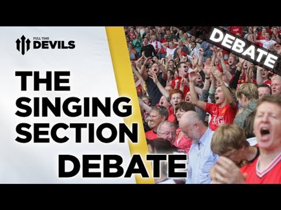 The Singing Section Debate | Manchester United | FullTimeDEVILS