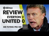 KEEP CALM AND GET MOYES OUT! | Everton 2-0 Manchester United | REVIEW