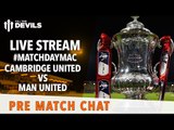 Cambridge United vs Manchester United: LIVE STREAM FA Cup Pre match reaction