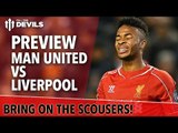Bring On The Scousers! | Manchester United vs Liverpool | Match Preview