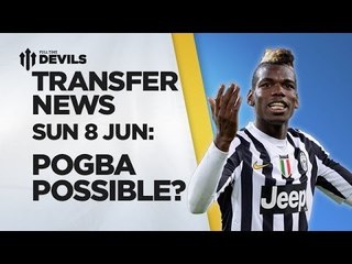Pogba Possible? | Manchester United Transfer News | 8 June