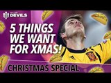 5 Things We Want For Christmas! | Manchester United | FullTimeDEVILS