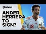 Herrera To Sign? | Manchester United Transfer News | FullTimeDEVILS