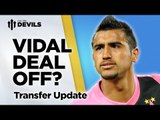 Vidal Deal Off? | Manchester United | Transfer News Update