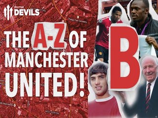 The A-Z Of Manchester United | B is for... | Full Time Devils