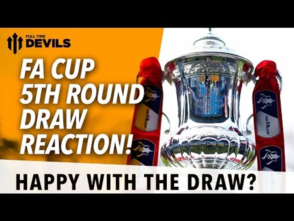 FA Cup 5th Round Draw Reaction | Sheffield United/Preston North End vs Manchester United