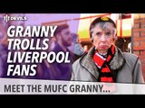 Granny Trolls Liverpool Fans! | Liverpool 1 Manchester United 2 | #GrannyBantz