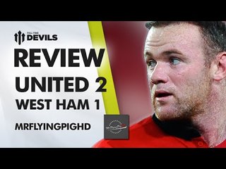 Rooney Had A Mare! | Manchester United 2 West Ham 1 | REVIEW