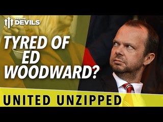 Tyred of Ed Woodward? | United Unzipped | Manchester United