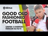 Good Old Fashioned Football | Manchester United 2 Everton 1 | FANCAM