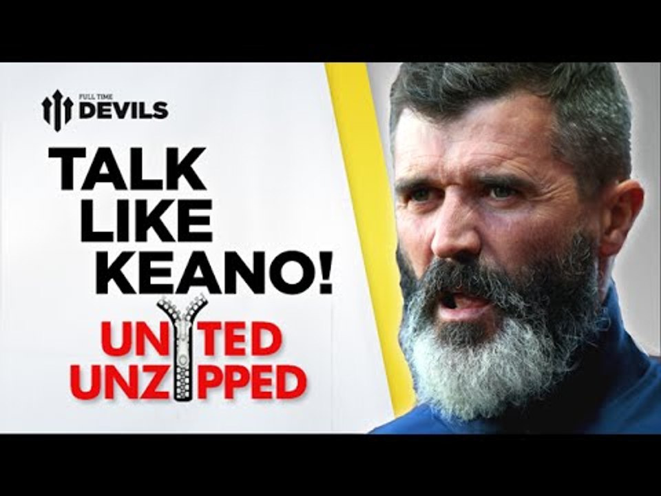 Talk Like Keane! | United Unzipped | Manchester United News