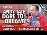 Andy Tate: Dare To Dream? | Liverpool 1 Manchester United 2 | FANCAM