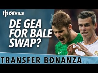 Bale for De Gea Swap? | Manchester United Transfer News Roundup