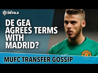 De Gea Agrees Terms With Madrid? | Manchester United | Transfer Gossip