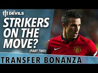Strikers On The Move? | Transfer Bonanza - Part 2 | Manchester United