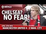 Chelsea? No Fear | Manchester United 4 Manchester City 2 | FANCAM