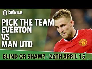 Pick The Team! | Everton vs Manchester United | Blind or Shaw?
