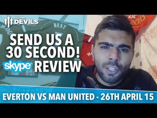 Download Video: Send Us Your Skype Review! | Everton vs Manchester United | FullTimeDEVILS