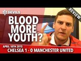 Blood More Youth? | Chelsea 1 Manchester United 0 | REVIEW