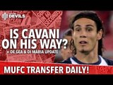 Is Cavani On His Way? | Transfer Daily | Manchester United