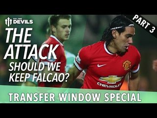 Should We Keep Falcao? | Transfer Special - Part 3 | Manchester United
