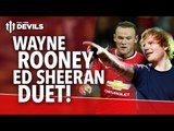 Wayne Rooney and Ed Sheeran Duet “Angels” | Manchester United