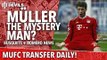 Müller The Mystery Man? | Transfer Daily | Manchester United
