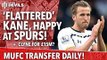 'Flattered' Kane, Happy At Spurs! | Manchester United | Transfer Daily