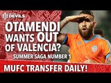 Otamendi Wants Out Of Valencia? | Manchester United | Transfer Daily