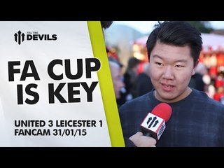 The FA Cup is Key | Manchester United 3 Leicester City 1 | FANCAM