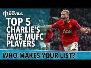 Top 5 Charlie's Greatest MUFC Players | Manchester United | FullTimeDEVILS