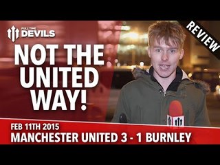 Not the United Way | Manchester United 3 Burnley 1 | REVIEW