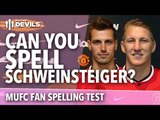 Can You Spell Schweinsteiger? | Manchester United Transfer News | Full Time DEVILS