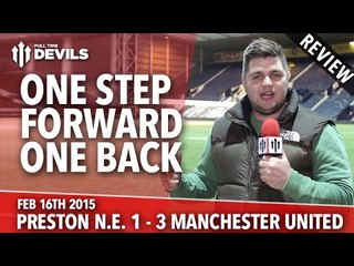 One Step Forward & One Step Back | Preston North End 1 Manchester United 3 | REVIEW