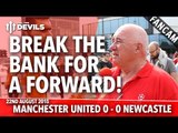 Break The Bank For A Forward | Manchester United 0-0 Newcastle United | FANCAM