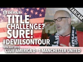 "Title Challenge? Sure!" | Club América 0-1 Manchester United #DevilsOnTour | FANCAM