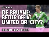Kevin De Bruyne: United or City? Belgian Fans Decide! | FullTimeDEVILS