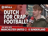 Dutch For Crap Football? | Manchester United 2 Sunderland 0 | FANCAM